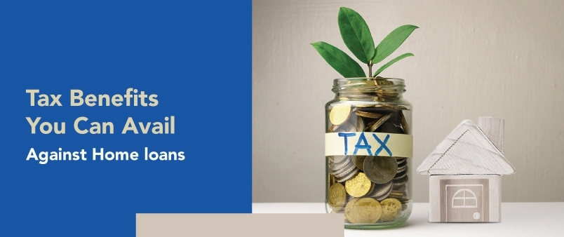 Tax Benefits You Can Avail Against Home loans